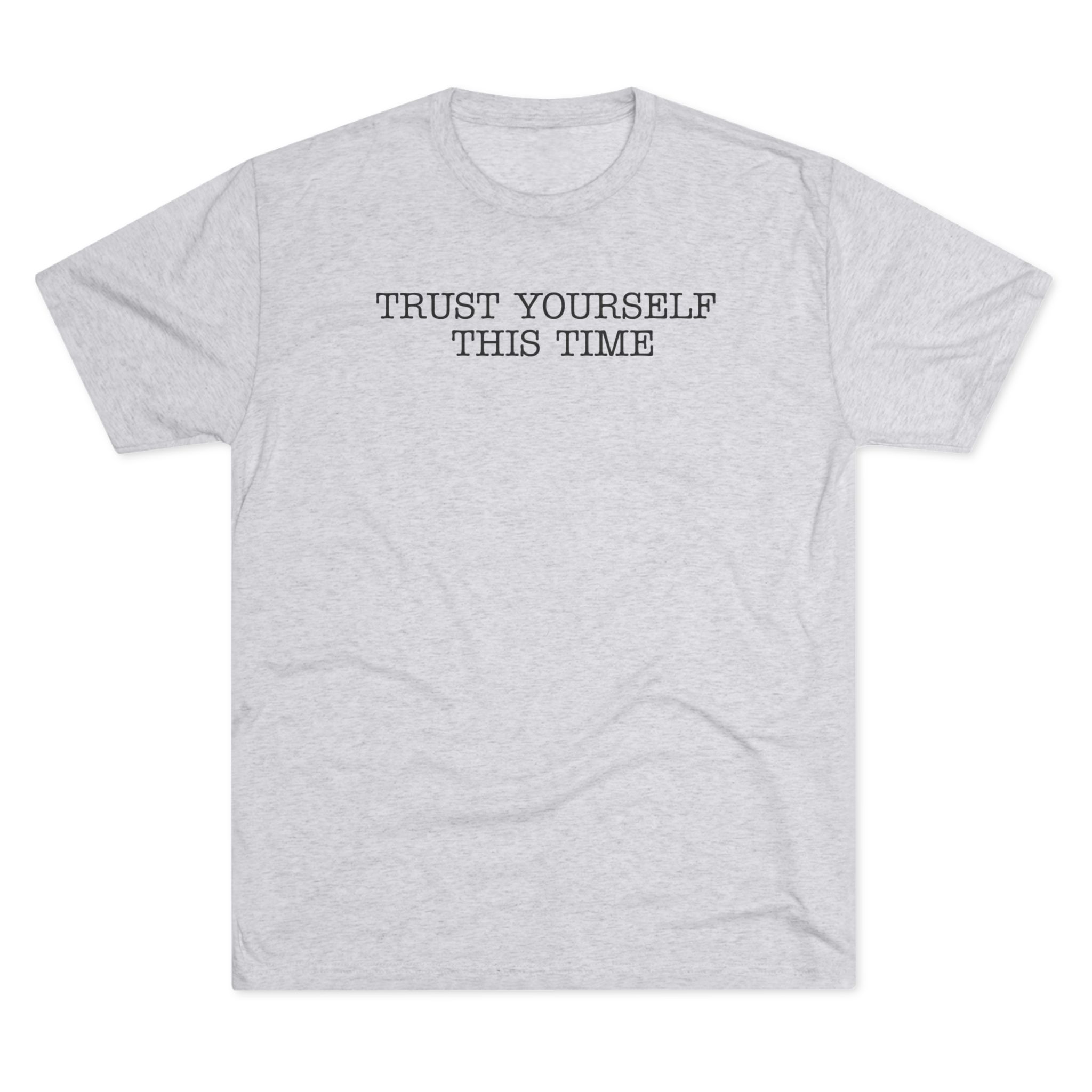 Trust Yourself This Time,T- Shirt, Relaxed Fit Crew Tee - Image 6