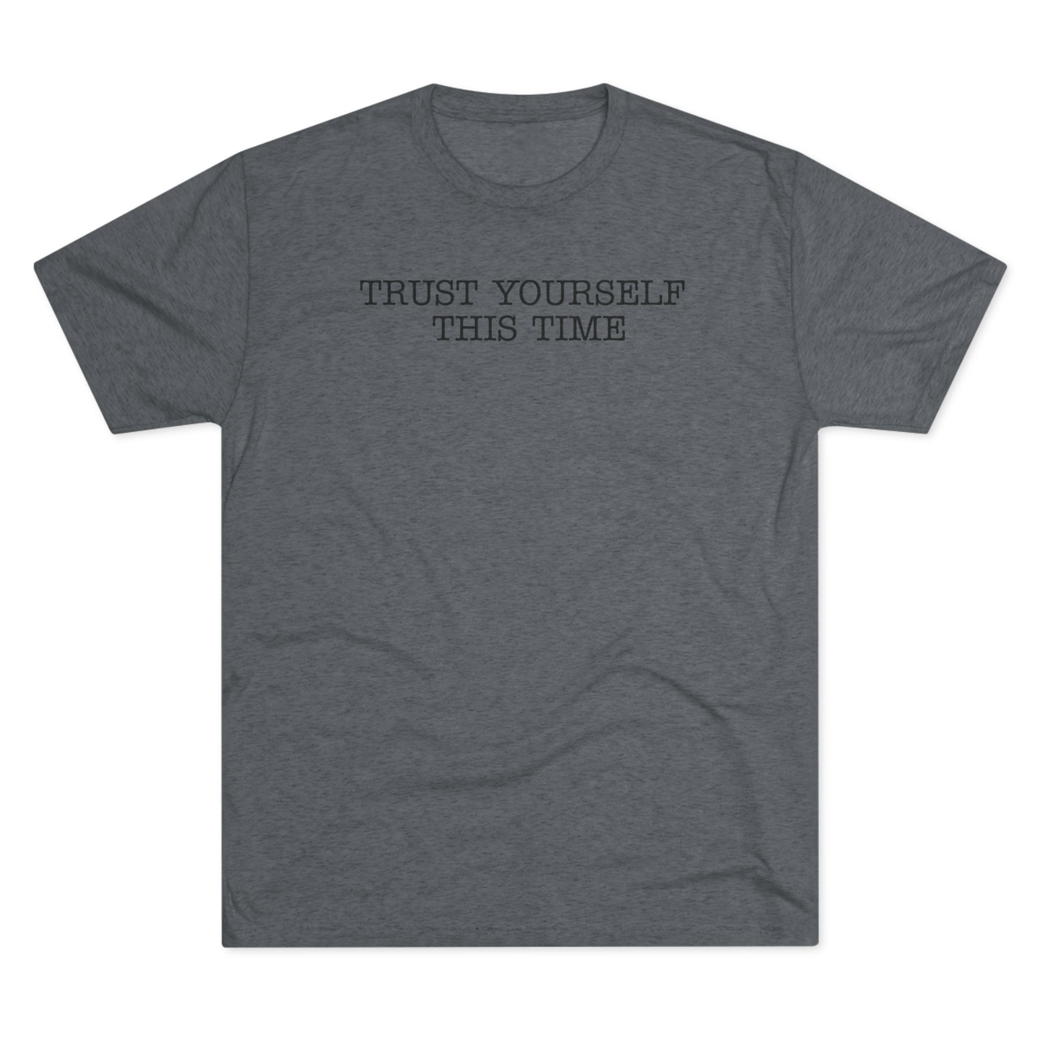 Trust Yourself This Time,T- Shirt, Relaxed Fit Crew Tee - Image 10