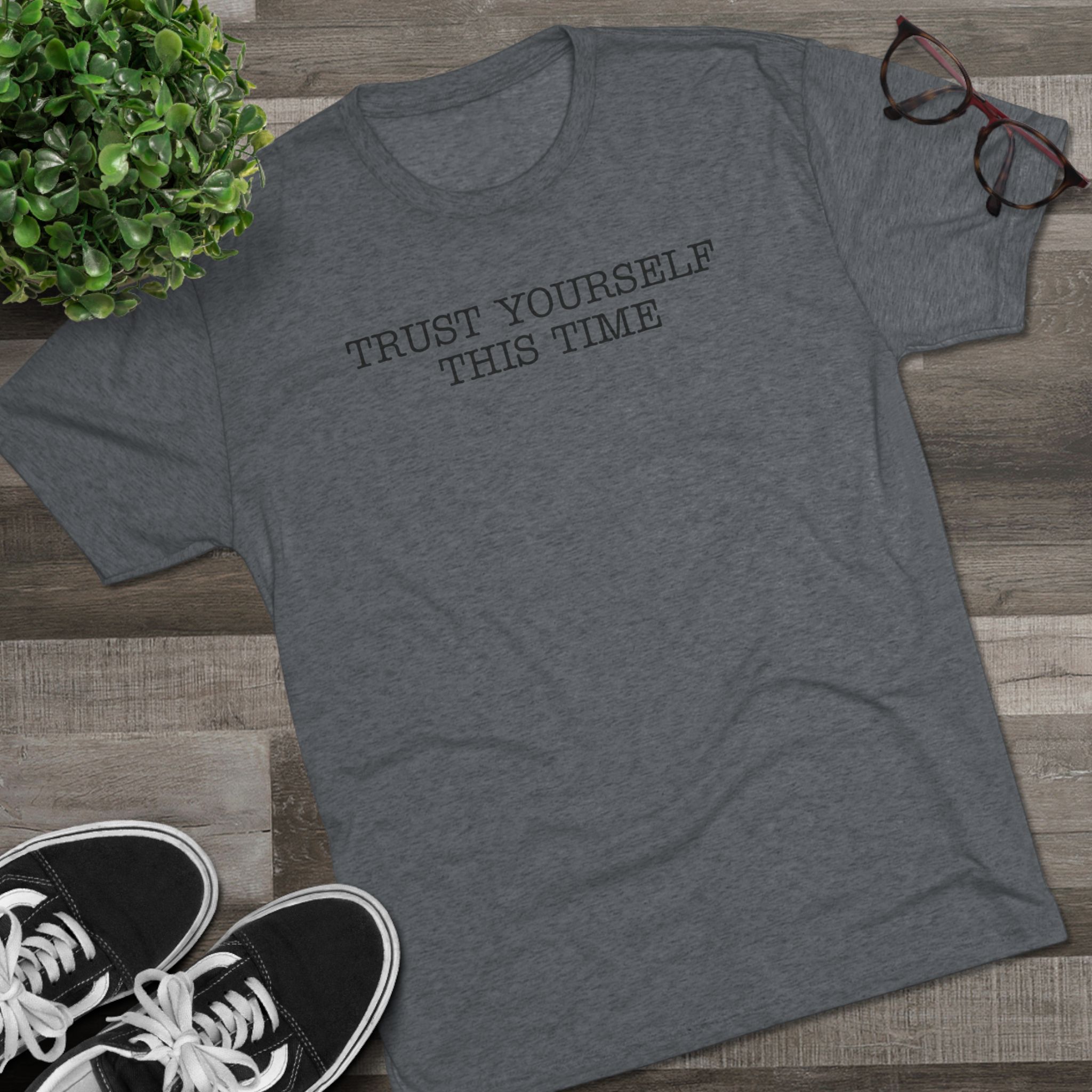 Trust Yourself This Time,T- Shirt, Relaxed Fit Crew Tee - Image 12